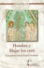 HOMBRE Y MUJER LOS CREO-CATEQUESIS SOBRE EL AMOR HUMANO, de Juan Pablo II | portada del libro