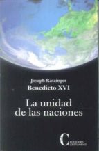 UNIDAD DE LAS NACIONES,LA, de Benedicto XVI Joseph Ratzinger | portada del libro