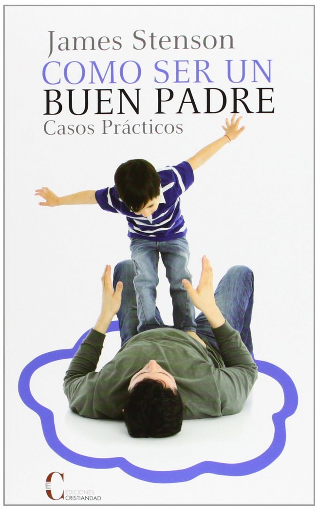 COMO SER UN BUEN PADRE.CASOS PRACTICOS, de James B. Stenson | portada del libro
