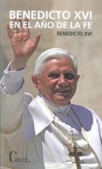 BENEDICTO XVI. EN EL AÑO DE LA FE, de Benedicto XVI Joseph Ratzinger | portada del libro