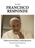 PAPA FRANCISCO RESPONDE, EL. TODAS SUS ENTREVISTAS Y RUEDAS, de FRANCISCO, PAPA | portada del libro