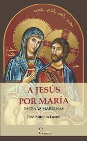 A JESUS POR MARIA, de LOARTE,JOSE ANTONIO | portada del libro