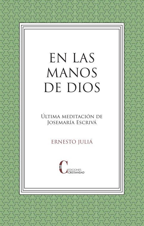 EN LAS MANOS DE DIOS. ULTIMA MEDITACION JOSEMARIA ESCRIVA, de JULIA, ERNESTO | portada del libro
