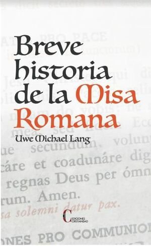 BREVE HISTORIA DE LA MISA ROMANA, de UWE MICHAEL LANG | portada del libro
