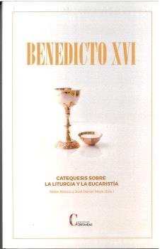 CATEQUESIS SOBRE LA LITURGIA Y LA EUCARISTIA BENEDICTO XVI | portada del libro