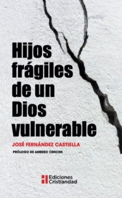 Hijos fragiles de un dios vulnerable, de JOSE FERNANDEZ CASTIELLA | portada del libro