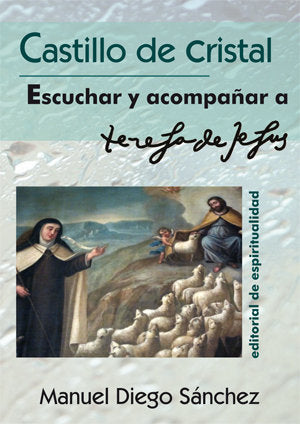 CASTILLO DE CRISTAL. ESCUCHAR Y ACOMPAÑAR A TERESA DE JESUS, de DIEGO SANCHEZ | portada del libro