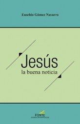 Jesús la buena noticia, de Gómez Navarro, Eusebio | portada del libro