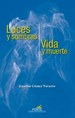 Luces y sombras / Vida y muerte, de Gómez Navarro, Eusebio | portada del libro