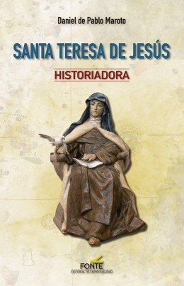 SANTA TERESA DE JESUS HISTORIADORA, de DE PABLO MAROTO, DANIEL | portada del libro