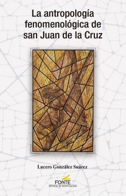 ANTROPOLOGIA FENOMENOLOGICA DE SAN J. DE LA CRUZ, de GONZALEZ SUAREZ, LUCERO | portada del libro
