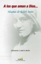 A LOS QUE AMAN A DIOS... SILUETAS DE EDITH STEIN, de EZEQUIEL GARCIA ROJO | portada del libro