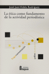 La ética como fundamento de la actividad period¡stica, de VIDELA RODRIGUEZ | portada del libro
