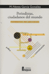 PERIODISTAS CIUDADANOS DEL MUNDO, de GARCIA GONZALEZ | portada del libro