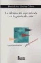 INFORMACION ESPECIALIZADA GESTION DE CRISIS,LA, de MARIA LUISA SANCHEZ CALERO | portada del libro