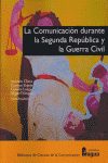 COMUNICACION DURANTE SEGUNDA REPUBLICA Y GUERRA CIVIL,LA | portada del libro