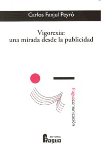 VIGOREXIA UNA MIRADA DESDE LA PUBLICIDAD, de FANJUL PEYRO | portada del libro