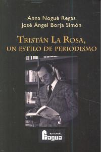 TRISTAN LA ROSA UN ESTILO DE PERIODISMO, de NOGUE | portada del libro