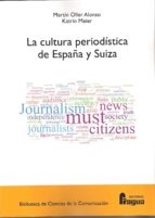 CULTURA PERIODISTICA DE ESPAÑA Y SUIZA,LA, de MARTIN OLLER ALONSO | portada del libro