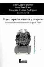 REYES ESPADAS CUERVOS Y DRAGONES. ESTUDIO FENOMENO TELEVISI, de JAVIER LOZANO DELMAR | portada del libro