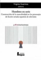 HOMBRES EN SERIE, de VIRGINIA GUARINOS | portada del libro