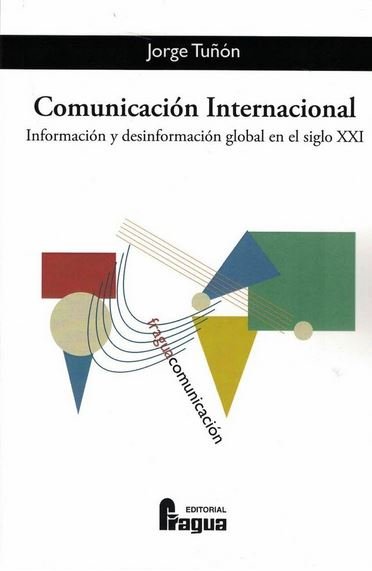 Comunicación internacional. Información y desinformación global en el siglo XXI, de TUÑON NAVARRO | portada del libro