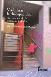Visibilizar la discapacidad. Hacia un modelo de ciudadanía inclusiva, de GOMIZ PASCUAL, Maria del Pilar | portada del libro