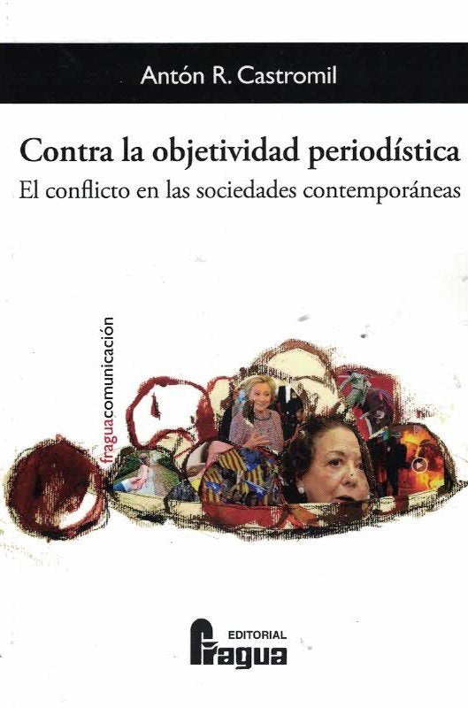 CONTRA LA OBJETIVIDAD PERIODISTICA EL CONFLICTO EN LAS SOCI, de RODRIGUEZ CASTROMIL, ANTON | portada del libro