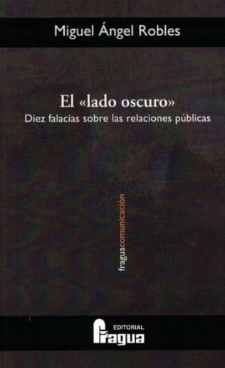 El Lado oscuro. Diez falacias sobre las relaciones públicas, de ROBLES GOMEZ, Miguel Angel | portada del libro