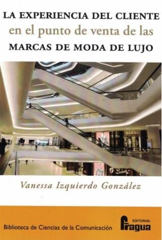 La experiencia del cliente en el punto de venta de las marcas de moda de lujo, de IZQUIERDO GONZALEZ, Vanessa | portada del l
