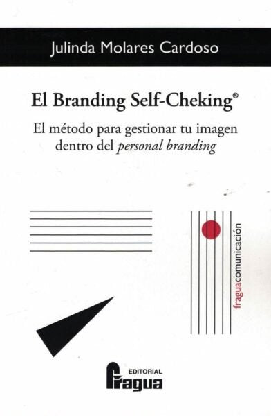 El branding self-cheking«. El método para gestionar tu imagen dentro del personal branding., de Molares Cardoso, Julinda | po