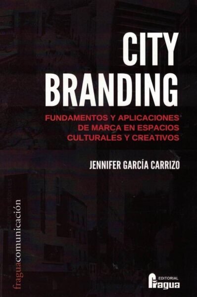CITY BRANDING. FUNDAMENTOS Y APLICACIONES DE MARCA EN ESPACIOS CU, de GARCIA CARRIZO, JENNIFER | portada del libro