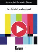 Publicidad audiovisual, de ANTONIO RAUL FERNANDEZ RINCON | portada del libro