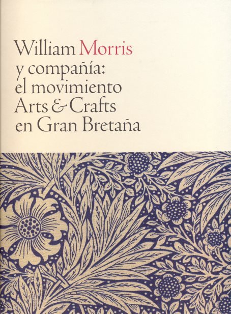 William Morris y compañía: el movimiento Arts and Crafts en Gran Bretaña, de William Morris | portada del libro