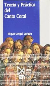Teoría y Práctica del Canto Coral, de Jaraba, Miguel Ángel | portada del libro