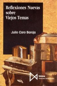 Reflexiones Nuevas sobre Viejos Temas, de Caro Baroja, Julio | portada del libro