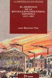 El despegue de la revoluci?n industrial espa?ola, 1827-1869, de Bautista Vilar | portada del libro