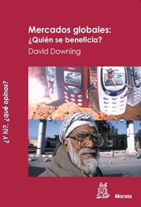 MERCADOS GLOBALES: ¿QUIEN SE BENEFICIA?, de Downing | portada del libro