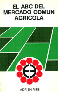 El ABC del Mercado Común Agrícola, de RIES , ADRIEN | portada del libro