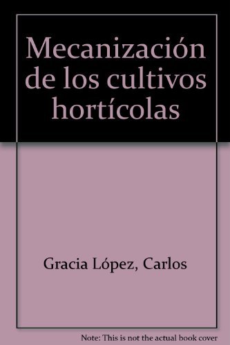 MECANIZACION DE LOS CULTIVOS HORTICOLAS, de GRACIA, C. Y PALAU, E. | portada del libro