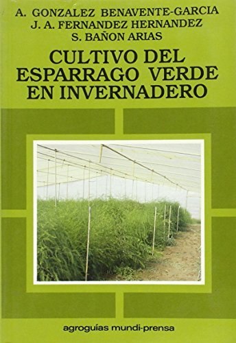 Elácultivoádeláespárragoáverdeáenáinvernadero, de GONZALEZ-BENAVENTE GARCÃA , A. | portada del libro