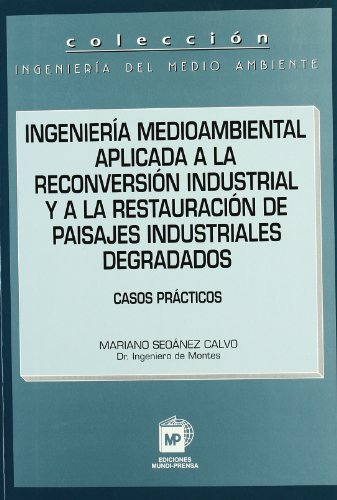Ingeniería medioambiental aplicada a la reconversión industrial y a la restauración de paisajes indu, de SEOANEZ CALVO, MARIA