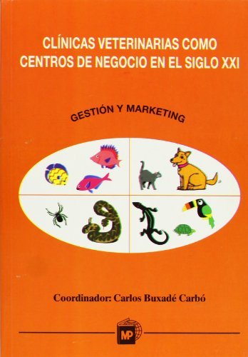Clínicas veterinarias como centros de negocio en el siglo XXI. Gestión y marketing, de BUXADE CARBÓ, CARLOSá | portada del li