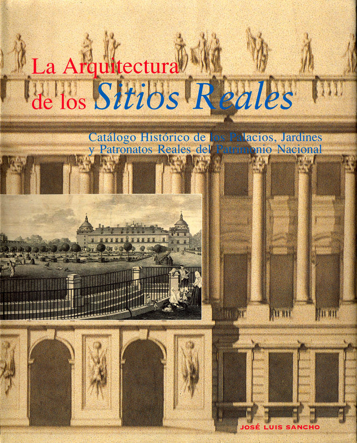LA ARQUITECTURA DE LOS SITIOS REALES: CATALOGO HISTORICO DE LOS P, de SANCHO | portada del libro