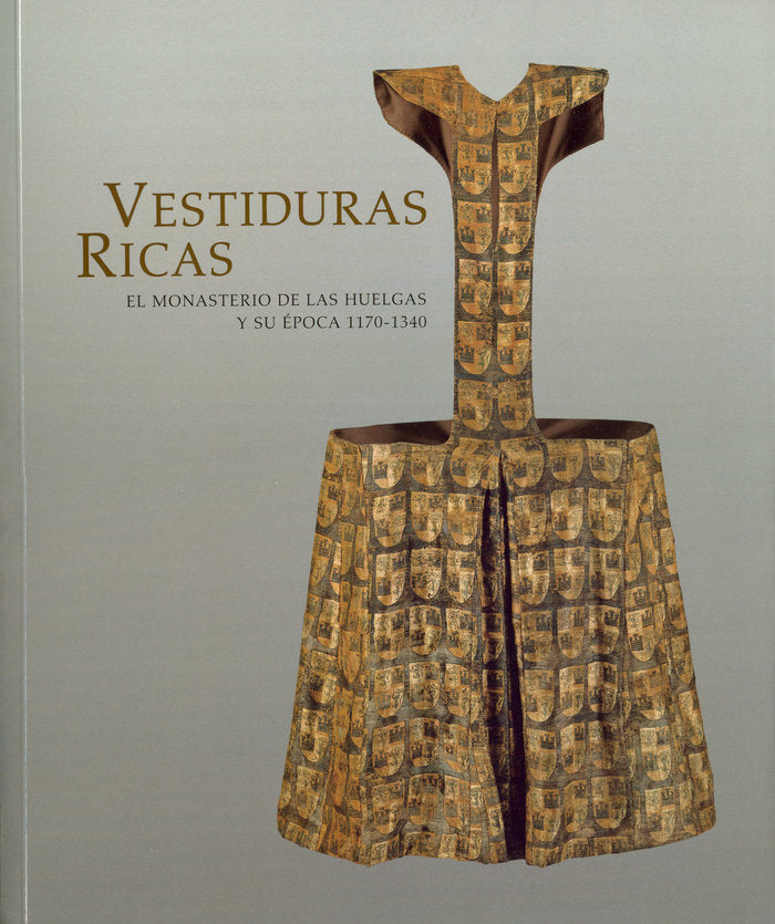 Vestiduras ricas: el Monasterio de Las Huelgas y su época 1170-1340, de Herrero Carretero | portada del libro