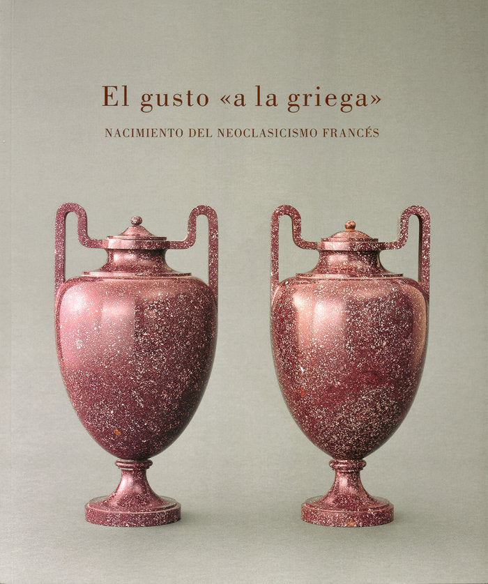 El gusto "a la griega": nacimiento del neoclasicismo francés, de de Rochebrune | portada del libro