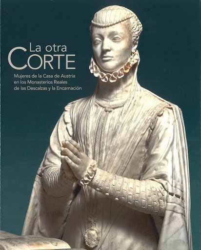 La otra Corte. Mujeres de la Casa de Austria en los Monasterios Reales de las Descalzas y la Encarna, de CHECA CREMADES, FERN