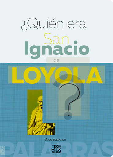 ¿Quien era San Ignacio de Loyola?, de Bolinaga Irausegi, Iñigo | portada del libro