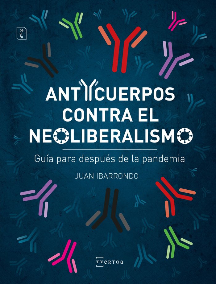 Anticuerpos contra el neoliberalismo, de Ibarrondo Portilla, Juan | portada del libro