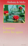 Caminar sobre las aguas, de Mello, Anthony de | portada del libro